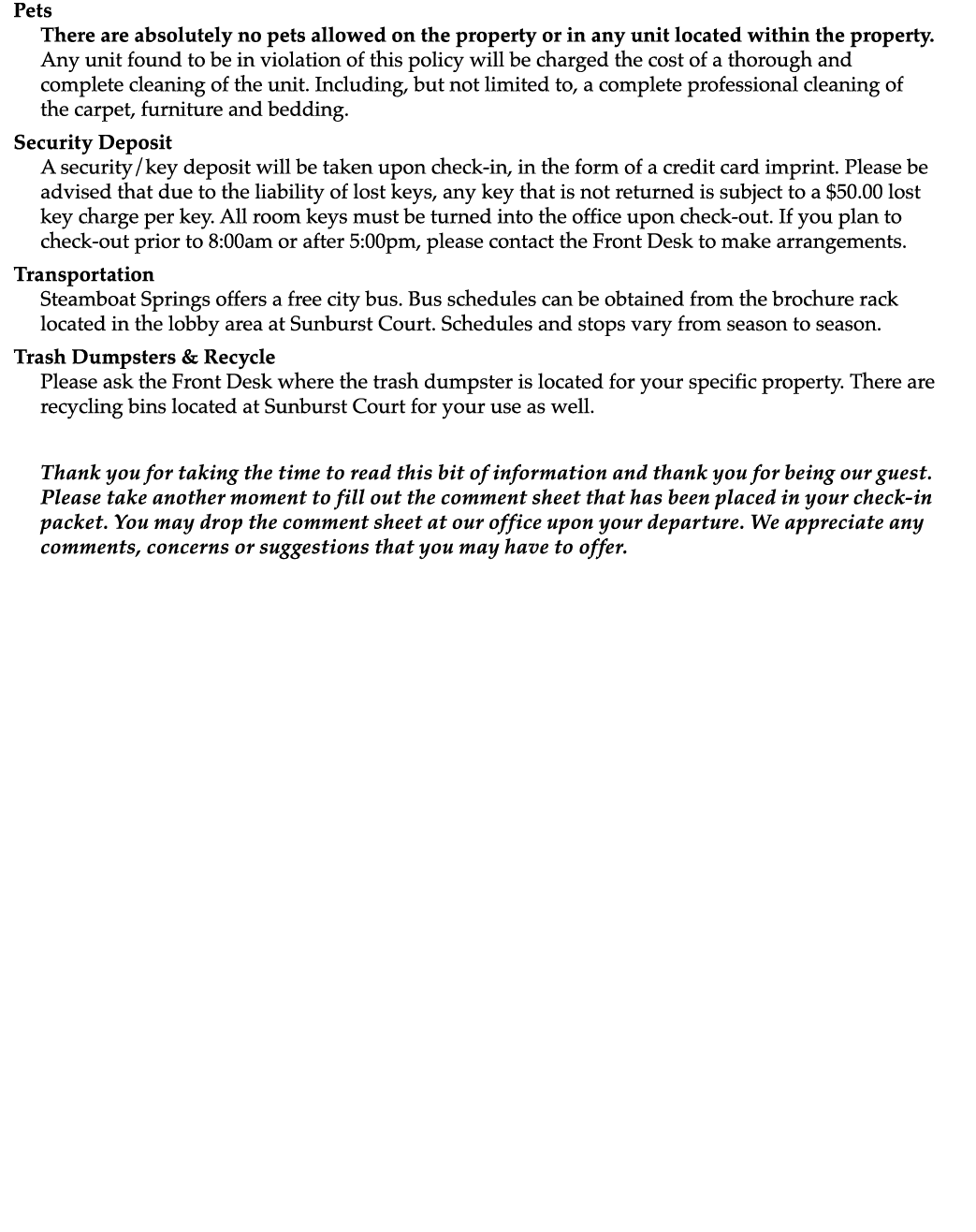 Pets There are absolutely no pets allowed on the property or in any unit located within the property. Any unit found ...