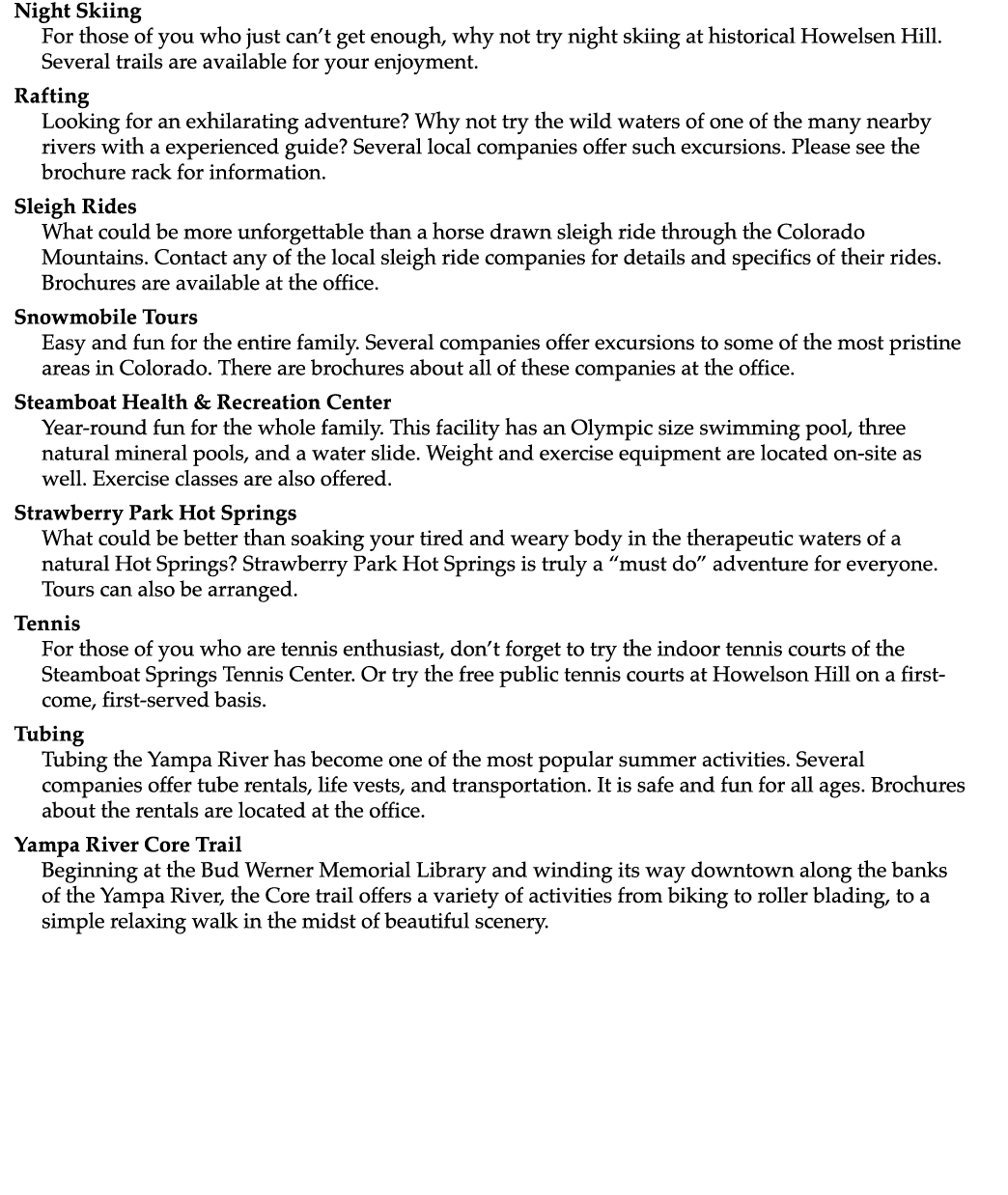 Night Skiing For those of you who just can’t get enough, why not try night skiing at historical Howelsen Hill. Severa...