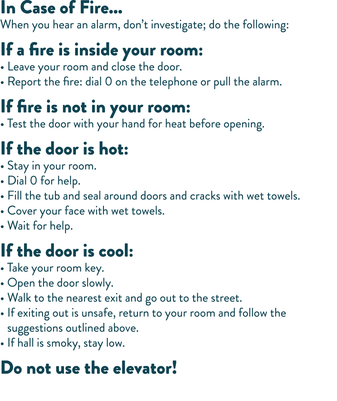 In Case of Fire    When you hear an alarm, don t investigate; do the following: If a fire is inside your room:   Leav   