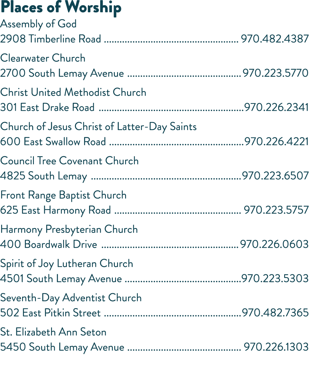 Places of Worship Assembly of God 2908 Timberline Road 970 482 4387 Clearwater Church 2700 South Lemay Avenue 970 223   