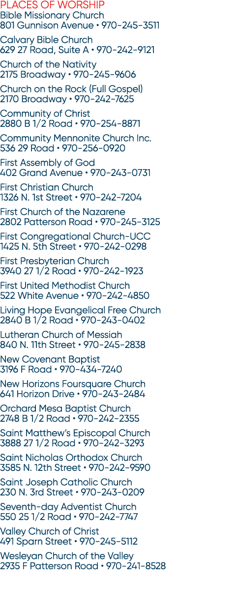 Places of Worship Bible Missionary Church 801 Gunnison Avenue • 970 245 3511 Calvary Bible Church 629 27 Road, Suite ...