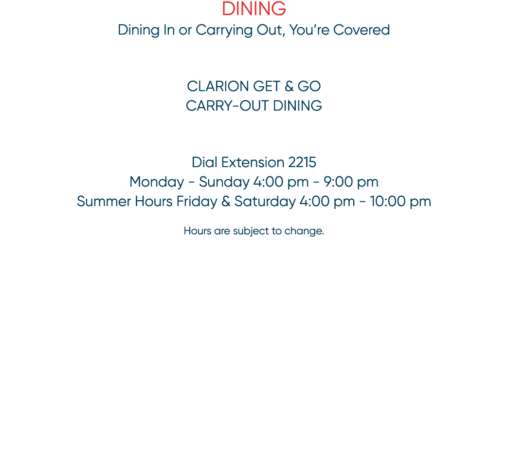 Dining Dining In or Carrying Out, You’re Covered Clarion Get & Go Carry Out Dining Dial Extension 2215 Monday Sunday ...