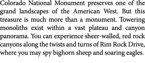 Colorado National Monument preserves one of the grand landscapes of the American West. But this treasure is much more...