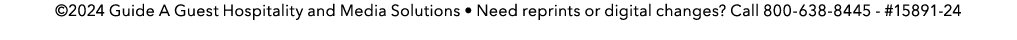 ©2024 Guide A Guest Hospitality and Media Solutions • Need reprints or digital changes? Call 800 638 8445 #15891 24