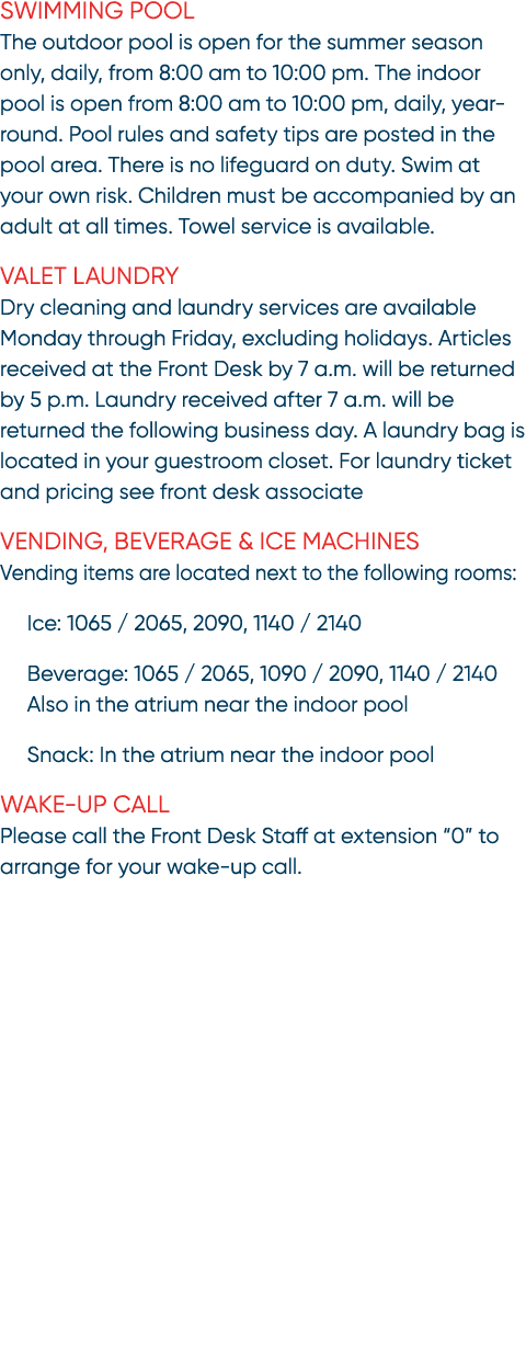 Swimming Pool The outdoor pool is open for the summer season only, daily, from 8:00 am to 10:00 pm. The indoor pool i...