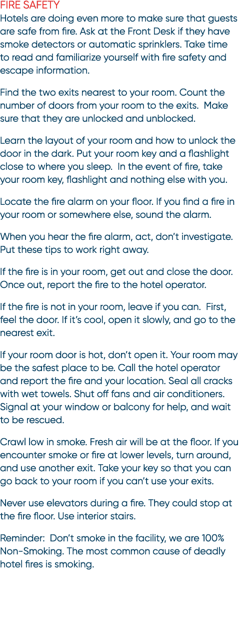 Fire Safety Hotels are doing even more to make sure that guests are safe from fire. Ask at the Front Desk if they hav...