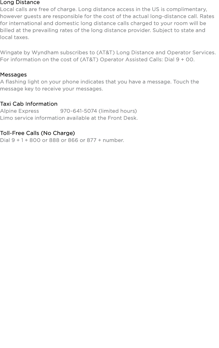 Long Distance Local calls are free of charge. Long distance access in the US is complimentary, however guests are res...