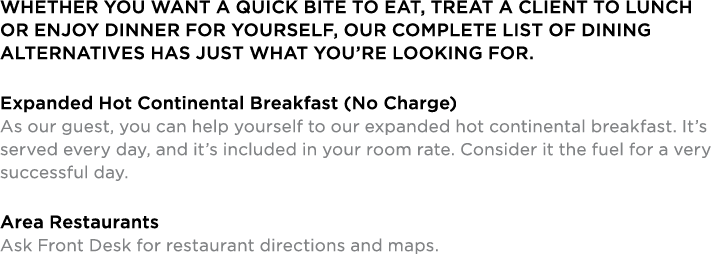 WHETHER YOU WANT A QUICK BITE TO EAT, TREAT A CLIENT TO LUNCH OR ENJOY DINNER FOR YOURSELF, OUR COMPLETE LIST OF DINI...