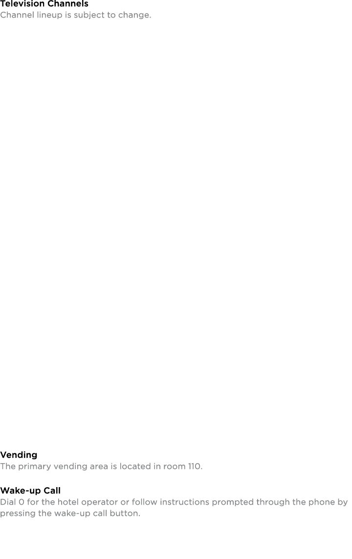 Television Channels Channel lineup is subject to change. Vending The primary vending area is located in room 110. Wak...