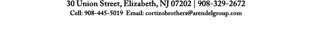 30 Union Street, Elizabeth, NJ 07202 | 908 329 2672 Cell: 908 445 5019 Email: cortizobrothers@arendelgroup.com