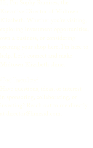 Hi, I’m Sophy Ramirez, the Executive Director of Midtown Elizabeth. Whether you’re visiting, exploring investment opp...