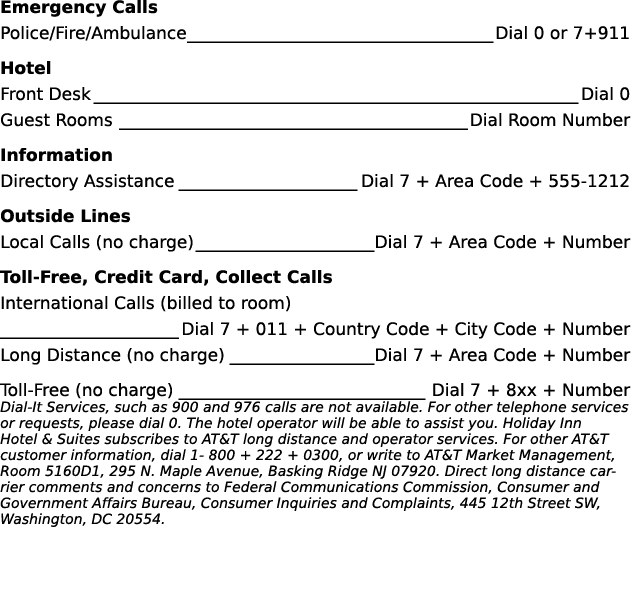 Emergency Calls Police/Fire/Ambulance Dial 0 or 7+911 Hotel Front Desk Dial 0 Guest Rooms Dial Room Number Informatio...