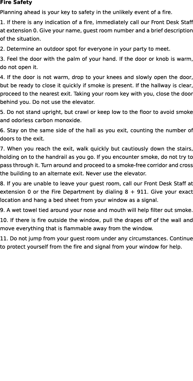 Fire Safety Planning ahead is your key to safety in the unlikely event of a fire. 1. If there is any indication of a ...