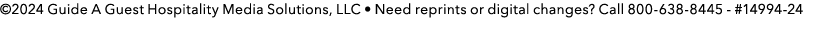 ©2024 Guide A Guest Hospitality Media Solutions, LLC • Need reprints or digital changes? Call 800 638 8445 #14994 24